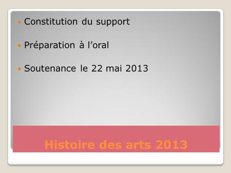 Histoire des arts 2013 Constitution du support Préparation à l’oral