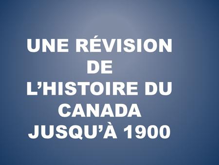 Une révision de l’histoire du Canada jusqu’à 1900