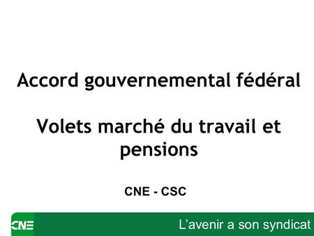Lavenir a son syndicat Accord gouvernemental fédéral Volets marché du travail et pensions CNE - CSC.
