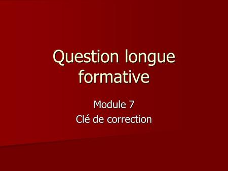 Question longue formative Module 7 Clé de correction.