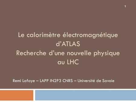 Remi Lafaye – LAPP IN2P3 CNRS – Université de Savoie