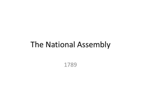 The National Assembly 1789. From August 1788 to May 1789 Third Estate increasingly aware of its importance An ambiguous voting system mixing progressive.