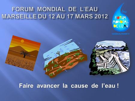 FORUM MONDIAL DE L’EAU Marseille du 12 au 17 mars 2012