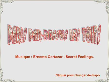 Musique : Ernesto Cortazar - Secret Feelings.