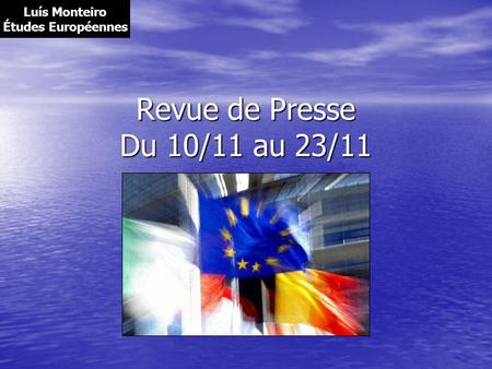 Revue de Presse Du 10/11 au 23/11 Luís Monteiro Études Européennes.