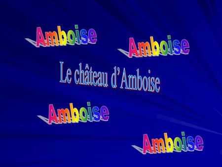 Amboise Amboise Le château d’Amboise Amboise Amboise.
