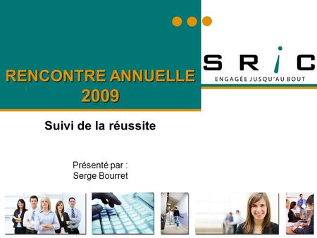 RENCONTRE ANNUELLE 2009 Suivi de la réussite Présenté par : Serge Bourret.
