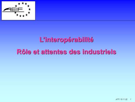 AFFI 19.11.02 1 Linteropérabilité Rôle et attentes des industriels.