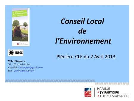 Conseil Local de lEnvironnement Ville dAngers – Tél. : 02 41 05 44.14 Courriel : site :  Plénière CLE du 2 Avril.