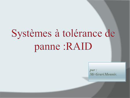 Systèmes à tolérance de panne :RAID