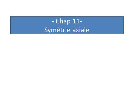 - Chap 11- Symétrie axiale