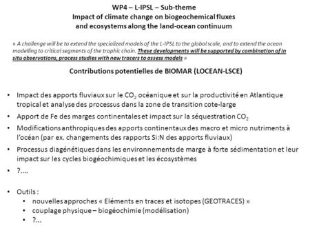 WP4 – L-IPSL – Sub-theme Impact of climate change on biogeochemical fluxes and ecosystems along the land-ocean continuum « A challenge will be to extend.