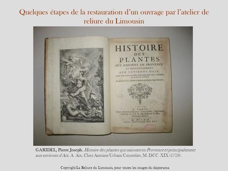 Quelques étapes de la restauration d’un ouvrage par l’atelier de reliure du Limousin GARIDEL, Pierre Joseph. Histoire des plantes qui naissent en Provence.