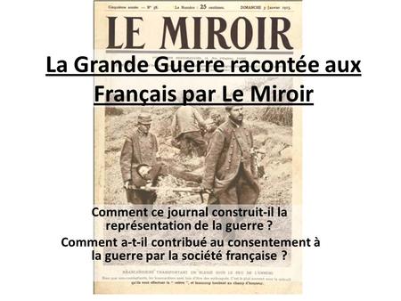 La Grande Guerre racontée aux Français par Le Miroir