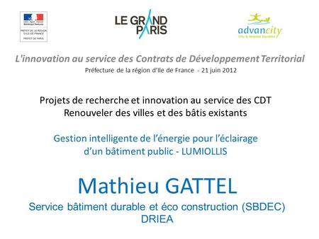 L'innovation au service des Contrats de Développement Territorial Préfecture de la région dIle de France - 21 juin 2012 Mathieu GATTEL Service bâtiment.