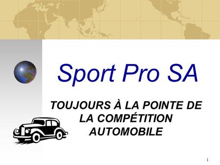 1 Sport Pro SA TOUJOURS À LA POINTE DE LA COMPÉTITION AUTOMOBILE.