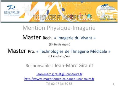 Mention Physique-Imagerie Master Rech. « Imagerie du Vivant » (13 étudiants/an) Master Pro. « Technologies de lImagerie Médicale » (12 étudiants/an) Responsable.