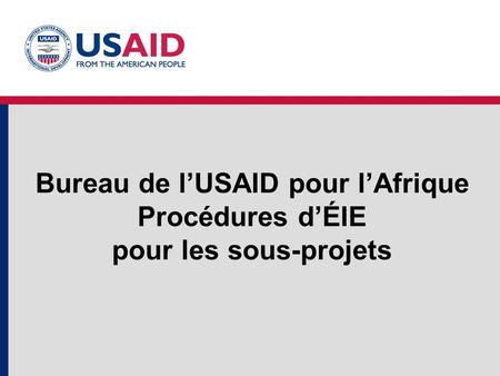 Bureau de lUSAID pour lAfrique Procédures dÉIE pour les sous-projets.