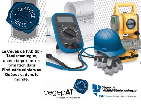 Le Cégep de l’Abitibi-Témiscamingue, acteur important en formation dans l’industrie minière au Québec et dans le monde.