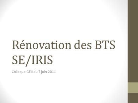 Rénovation des BTS SE/IRIS Colloque GEII du 7 juin 2011.