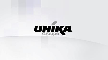 Groupe UNIKA Le Groupe UNIKA conçoit, fabrique et distribue aux professionnels électroniques grand public sous ses propres marques. 3 métiers : Distribution,