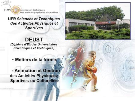 UFR Sciences et Techniques des Activités Physiques et Sportives DEUST (Diplôme d’Etudes Universitaires Scientifiques et Techniques) - Métiers de la.