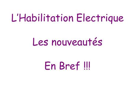 L’Habilitation Electrique Les nouveautés En Bref !!!