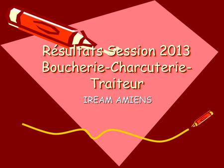 Résultats Session 2013 Boucherie-Charcuterie-Traiteur
