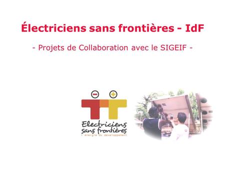 Électriciens sans frontières - IdF - Projets de Collaboration avec le SIGEIF -