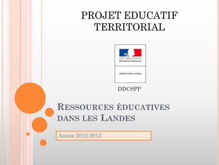 R ESSOURCES ÉDUCATIVES DANS LES L ANDES Année 2012-2013 PROJET EDUCATIF TERRITORIAL DDCSPP.