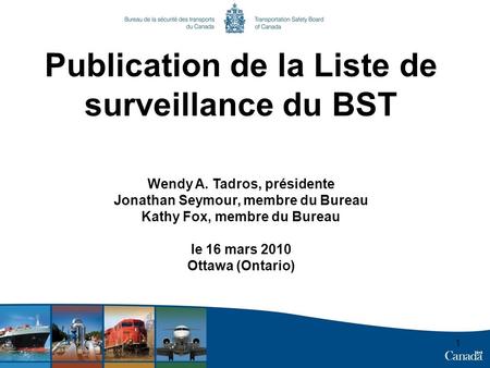 1 Publication de la Liste de surveillance du BST Wendy A. Tadros, présidente Jonathan Seymour, membre du Bureau Kathy Fox, membre du Bureau le 16 mars.