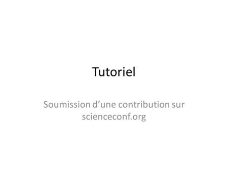 Tutoriel Soumission dune contribution sur scienceconf.org.