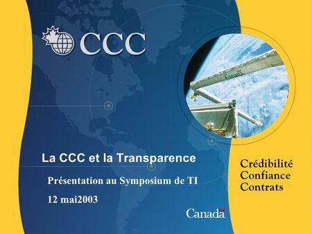 La CCC et la Transparence Présentation au Symposium de TI 12 mai2003.