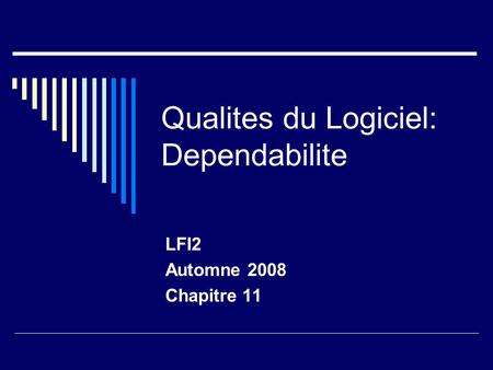 Qualites du Logiciel: Dependabilite LFI2 Automne 2008 Chapitre 11.