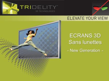 ECRANS 3D Sans lunettes - New Generation -.