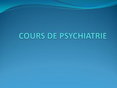 COURS DE PSYCHIATRIE.