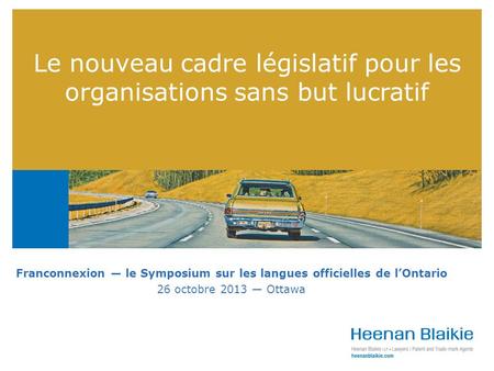 Le nouveau cadre législatif pour les organisations sans but lucratif Franconnexion le Symposium sur les langues officielles de lOntario 26 octobre 2013.
