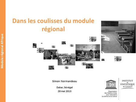 Module régional Afrique Dans les coulisses du module régional Simon Normandeau Dakar, Sénégal 28 mai 2013.
