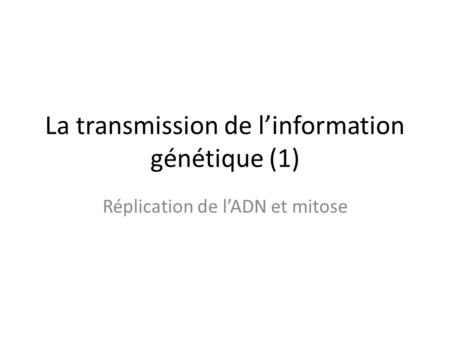 La transmission de l’information génétique (1)