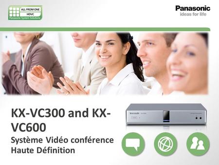 KX-VC300 and KX- VC600 Système Vidéo conférence Haute Définition.