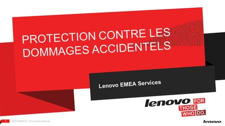 2012 LENOVO. Tous droits réservés. 1 PROTECTION CONTRE LES DOMMAGES ACCIDENTELS Lenovo EMEA Services.