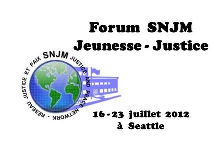 Forum SNJM Jeunesse - Justice 16 - 23 juillet 2012 à Seattle.