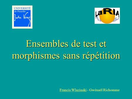 Ensembles de test et morphismes sans répétition Francis Wlazinski - Gwénaël Richomme.