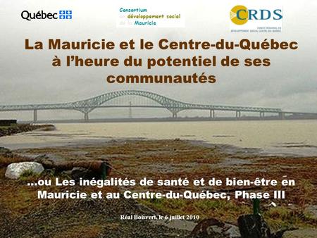 La Mauricie et le Centre-du-Québec à lheure du potentiel de ses communautés …ou Les inégalités de santé et de bien-être en Mauricie et au Centre-du-Québec,