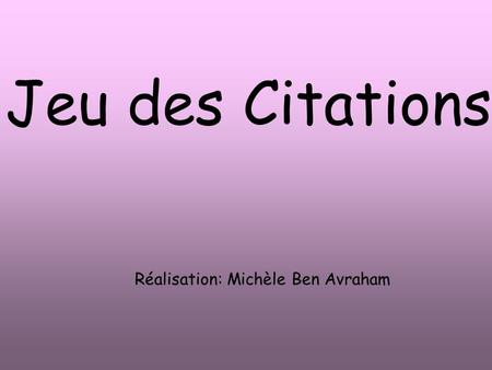 Jeu des Citations Réalisation: Michèle Ben Avraham.