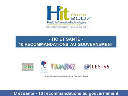 TIC et santé - 10 recommandations au gouvernement - TIC ET SANTÉ - 10 RECOMMANDATIONS AU GOUVERNEMENT Avec laimable autorisation de Décision Santé Conférence.