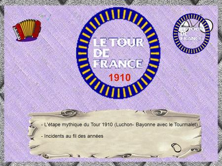 - L'étape mythique du Tour 1910 (Luchon- Bayonne avec le Tourmalet) - Incidents au fil des années 1910.