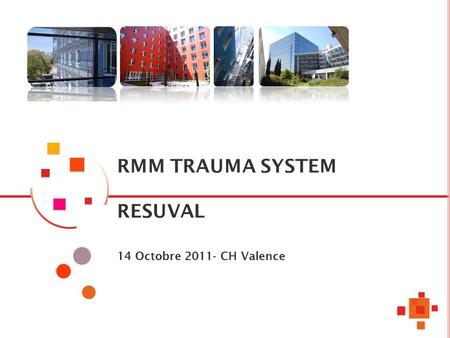 RMM TRAUMA SYSTEM RESUVAL 14 Octobre 2011- CH Valence.