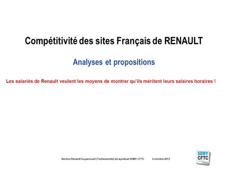 Section Renault Guyancourt (Technocentre) du syndicat SDMY-CFTC 4 octobre 2013 Compétitivité des sites Français de RENAULT Analyses et propositions Les.