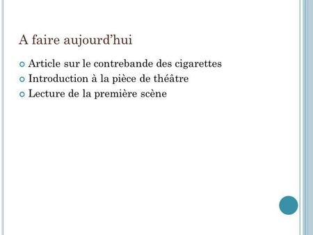 A faire aujourdhui Article sur le contrebande des cigarettes Introduction à la pièce de théâtre Lecture de la première scène.